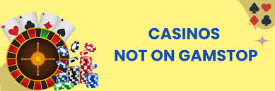 Discovering Casinos Not on Gamstop UK Your Guide to Alternative Gambling Venues